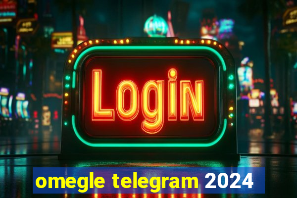 omegle telegram 2024